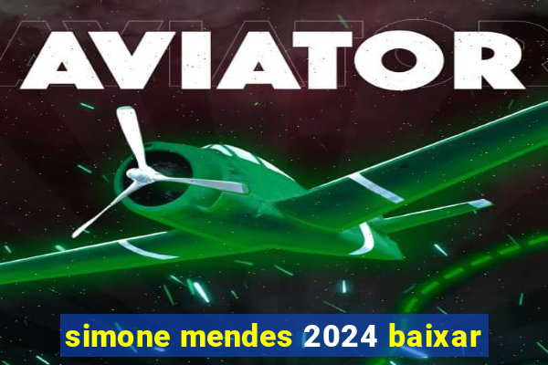 simone mendes 2024 baixar